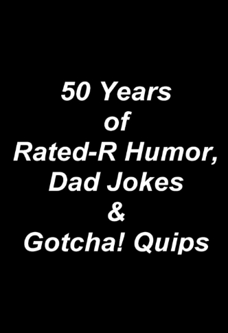 50 Years of Rated-R Humor, Dad Jokes & Gotcha Quips
